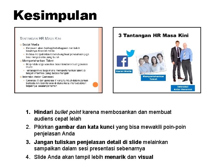 Kesimpulan 1. Hindari bullet point karena membosankan dan membuat audiens cepat lelah 2. Pikirkan