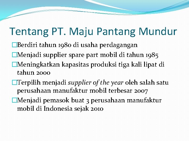 Tentang PT. Maju Pantang Mundur �Berdiri tahun 1980 di usaha perdagangan �Menjadi supplier spare