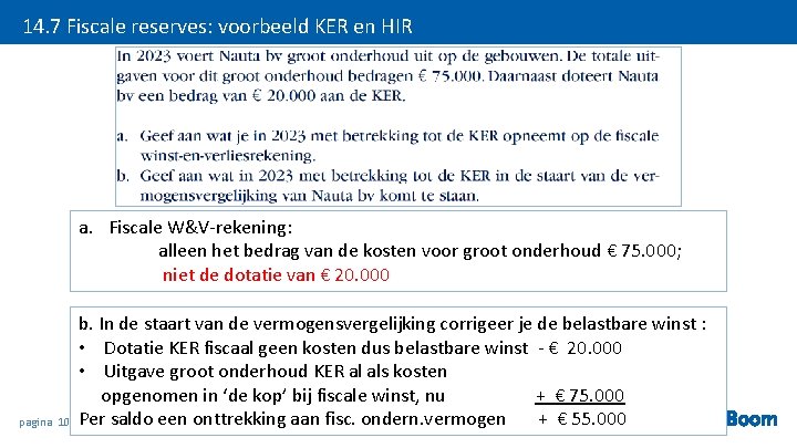 14. 7 Fiscale reserves: voorbeeld KER en HIR a. Fiscale W&V-rekening: alleen het bedrag