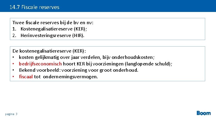 14. 7 Fiscale reserves Twee fiscale reserves bij de bv en nv: 1. Kostenegalisatiereserve