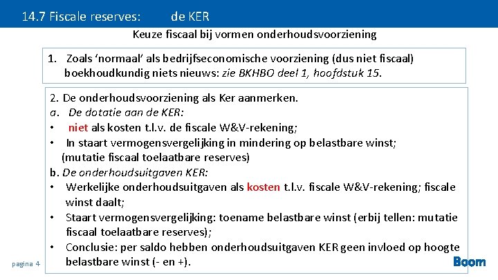 14. 7 Fiscale reserves: de KER Keuze fiscaal bij vormen onderhoudsvoorziening 1. Zoals ‘normaal’