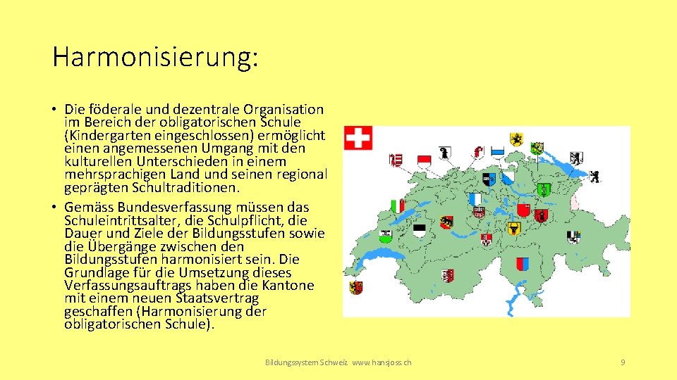 Harmonisierung: • Die föderale und dezentrale Organisation im Bereich der obligatorischen Schule (Kindergarten eingeschlossen)