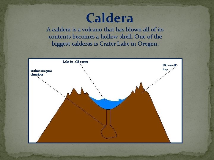 Caldera A caldera is a volcano that has blown all of its contents becomes