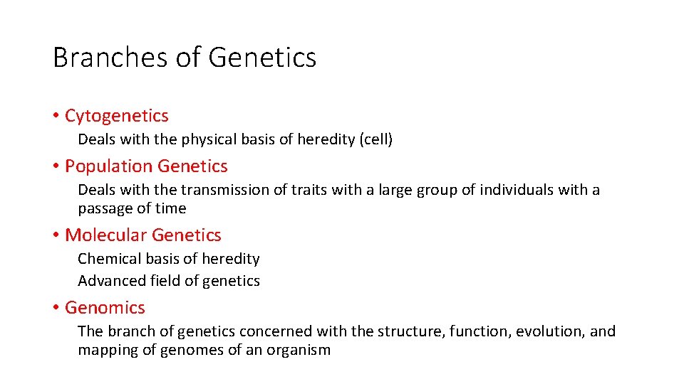 Branches of Genetics • Cytogenetics Deals with the physical basis of heredity (cell) •