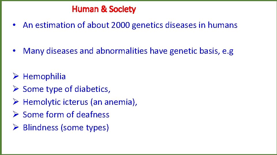 Human & Society • An estimation of about 2000 genetics diseases in humans •