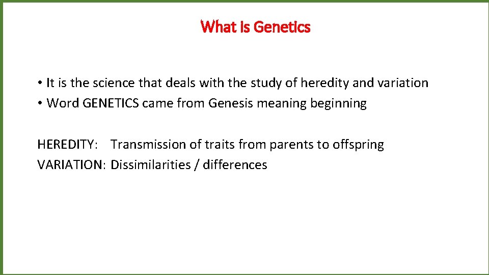 What is Genetics • It is the science that deals with the study of