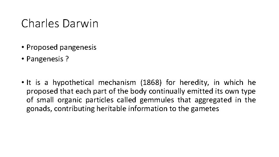 Charles Darwin • Proposed pangenesis • Pangenesis ? • It is a hypothetical mechanism