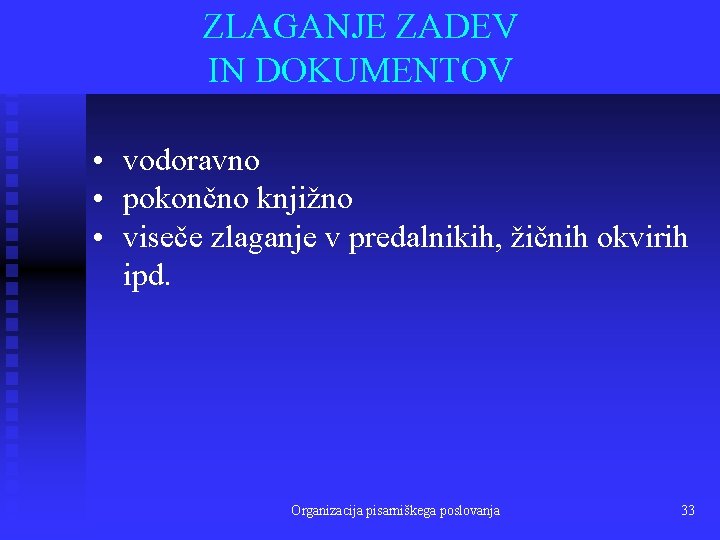 ZLAGANJE ZADEV IN DOKUMENTOV • vodoravno • pokončno knjižno • viseče zlaganje v predalnikih,