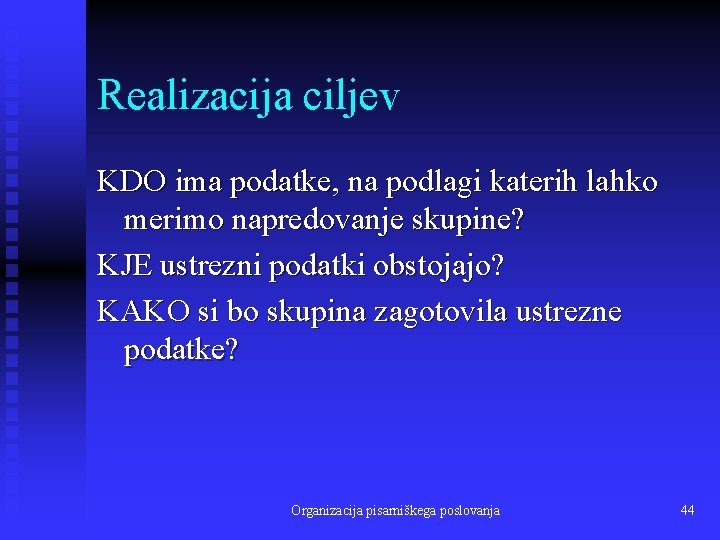 Realizacija ciljev KDO ima podatke, na podlagi katerih lahko merimo napredovanje skupine? KJE ustrezni