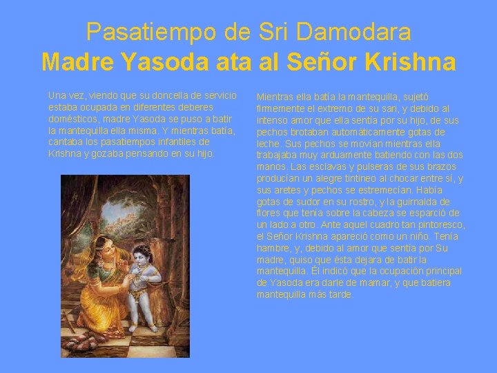 Pasatiempo de Sri Damodara Madre Yasoda ata al Señor Krishna Una vez, viendo que