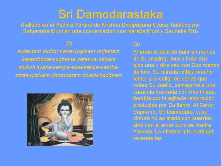 Sri Damodarastaka (hallado en el Padma Purana de Krishna Dvaipayana Vyasa, hablado por Satyavrata