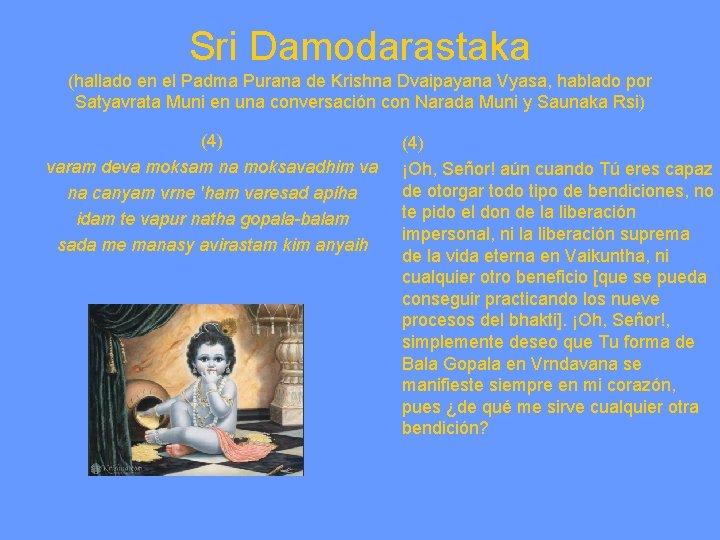 Sri Damodarastaka (hallado en el Padma Purana de Krishna Dvaipayana Vyasa, hablado por Satyavrata