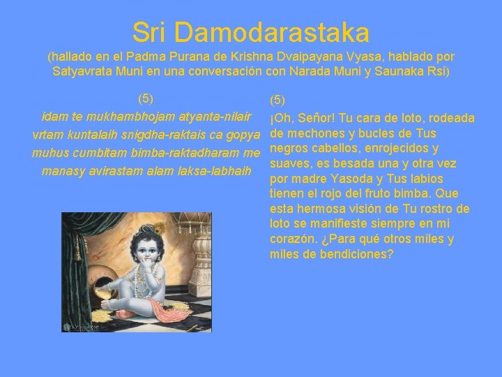 Sri Damodarastaka (hallado en el Padma Purana de Krishna Dvaipayana Vyasa, hablado por Satyavrata