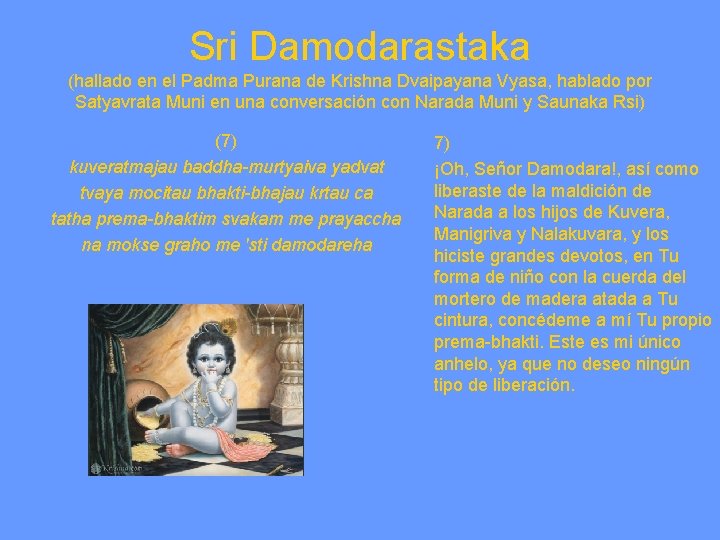 Sri Damodarastaka (hallado en el Padma Purana de Krishna Dvaipayana Vyasa, hablado por Satyavrata