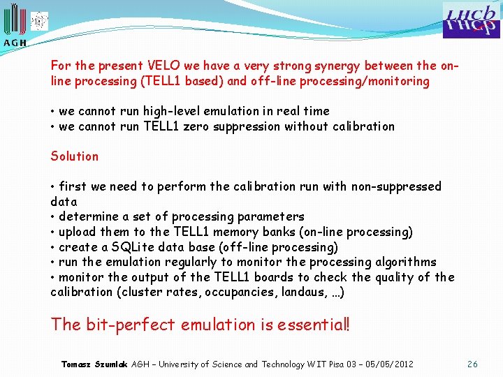 For the present VELO we have a very strong synergy between the online processing