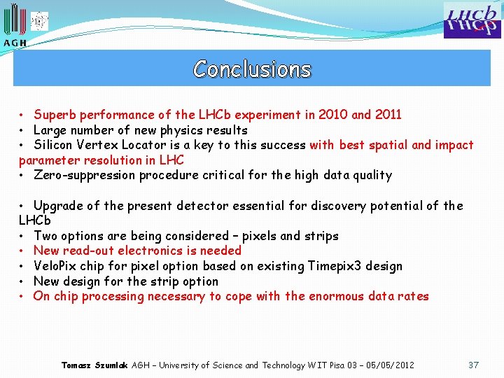 Conclusions • Superb performance of the LHCb experiment in 2010 and 2011 • Large