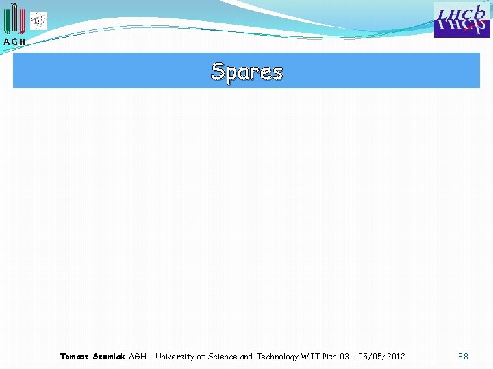Spares Tomasz Szumlak AGH – University of Science and Technology WIT Pisa 03 –