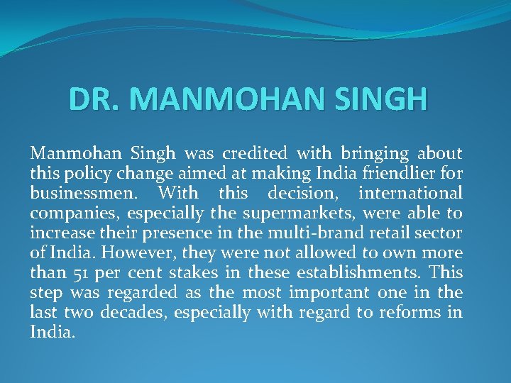 DR. MANMOHAN SINGH Manmohan Singh was credited with bringing about this policy change aimed