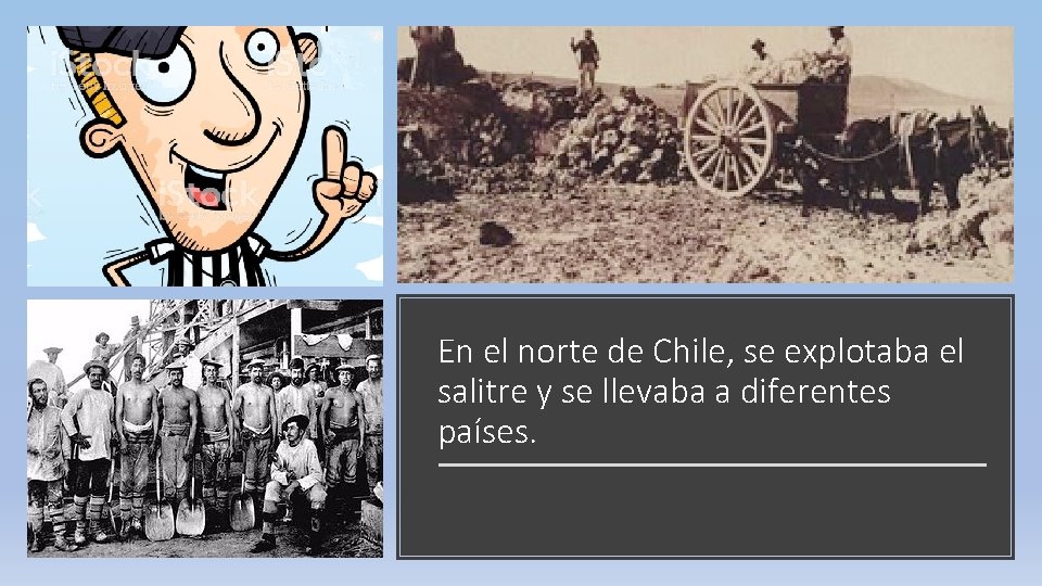 En el norte de Chile, se explotaba el salitre y se llevaba a diferentes