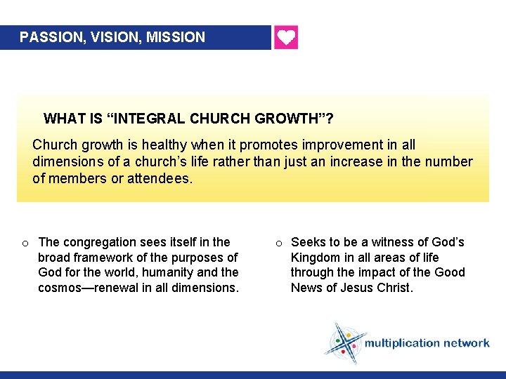 PASSION, VISION, MISSION WHAT IS “INTEGRAL CHURCH GROWTH”? Church growth is healthy when it