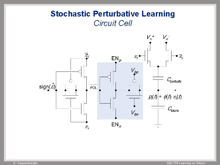 Stochastic Perturbative Learning Circuit Cell G. Cauwenberghs 520. 776 Learning on Silicon 