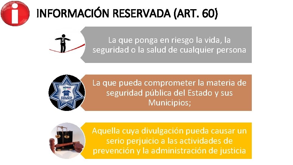 INFORMACIÓN RESERVADA (ART. 60) La que ponga en riesgo la vida, la seguridad o