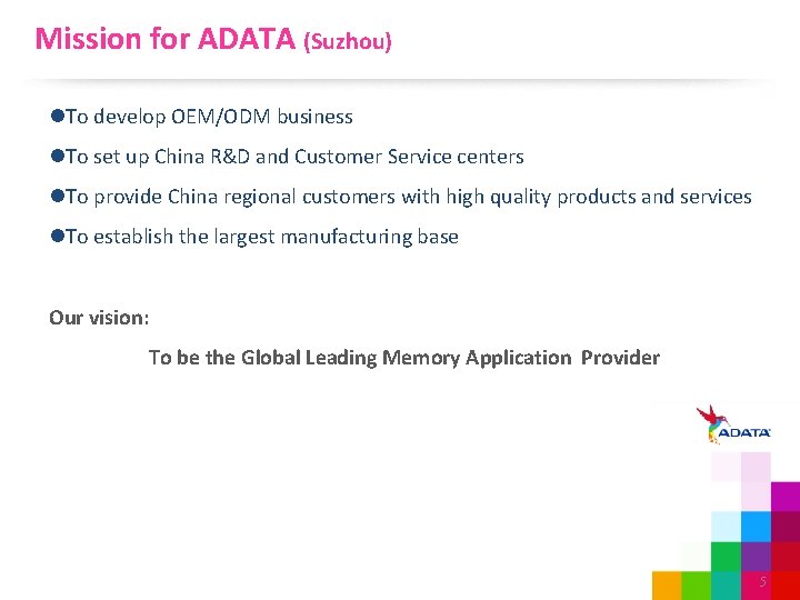Mission for ADATA (Suzhou) l. To develop OEM/ODM business l. To set up China