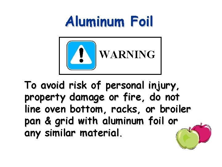 Aluminum Foil WARNING To avoid risk of personal injury, property damage or fire, do