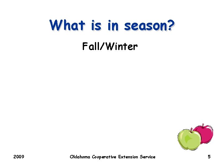 What is in season? Fall/Winter 2009 Oklahoma Cooperative Extension Service 5 