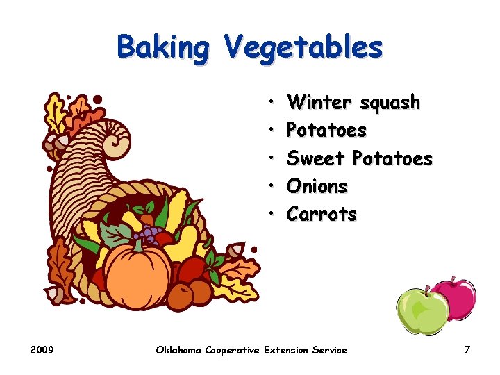 Baking Vegetables • • • 2009 Winter squash Potatoes Sweet Potatoes Onions Carrots Oklahoma