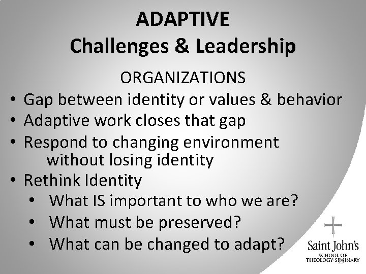 ADAPTIVE Challenges & Leadership • • ORGANIZATIONS Gap between identity or values & behavior