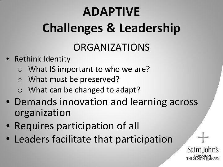 ADAPTIVE Challenges & Leadership ORGANIZATIONS • Rethink Identity o What IS important to who