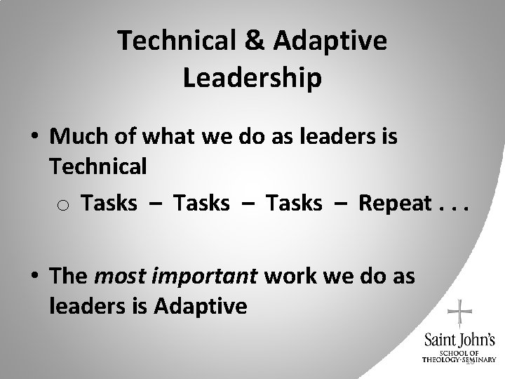 Technical & Adaptive Leadership • Much of what we do as leaders is Technical