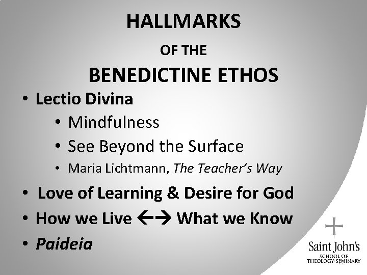 HALLMARKS OF THE BENEDICTINE ETHOS • Lectio Divina • Mindfulness • See Beyond the