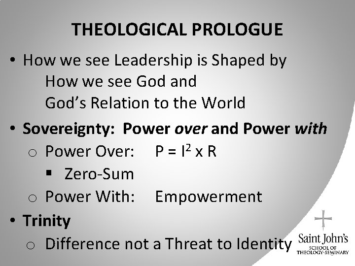THEOLOGICAL PROLOGUE • How we see Leadership is Shaped by How we see God