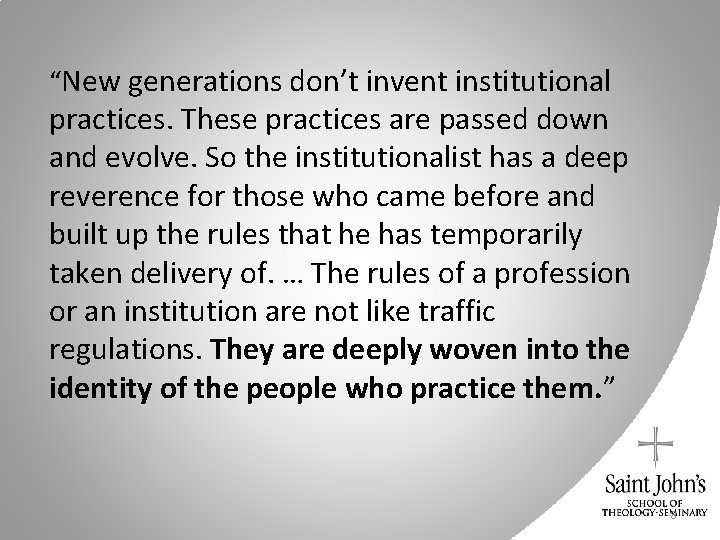 “New generations don’t invent institutional practices. These practices are passed down and evolve. So