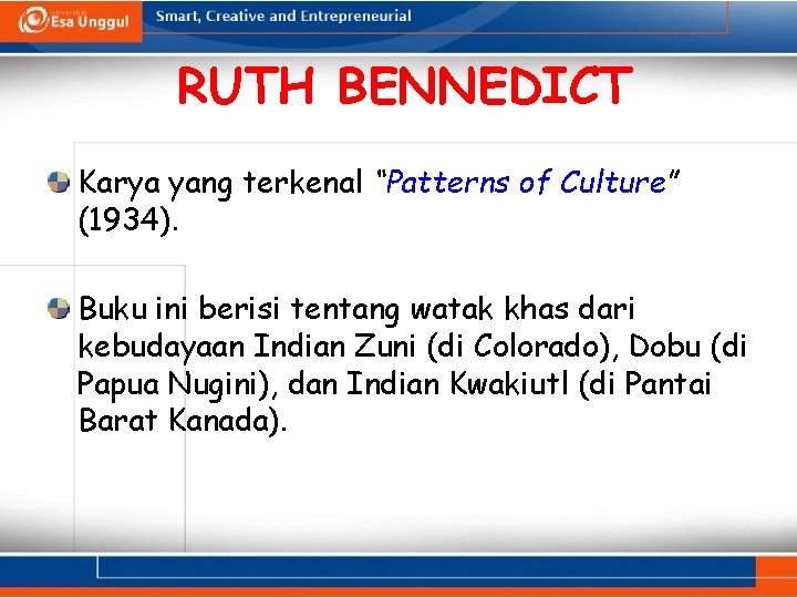 RUTH BENNEDICT Karya yang terkenal “Patterns of Culture” (1934). Buku ini berisi tentang watak