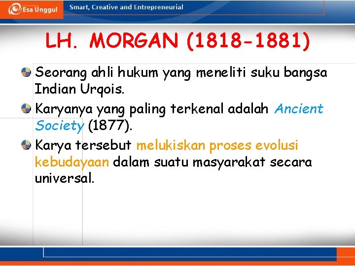 LH. MORGAN (1818 -1881) Seorang ahli hukum yang meneliti suku bangsa Indian Urqois. Karyanya