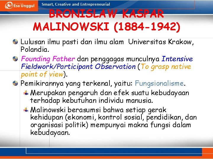 BRONISLAW KASPAR MALINOWSKI (1884 -1942) Lulusan ilmu pasti dan ilmu alam Universitas Krakow, Polandia.