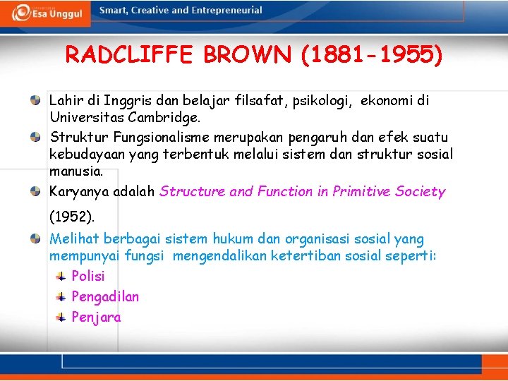 RADCLIFFE BROWN (1881 -1955) Lahir di Inggris dan belajar filsafat, psikologi, ekonomi di Universitas