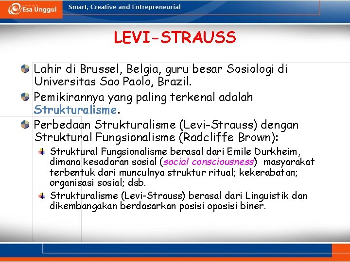 LEVI-STRAUSS Lahir di Brussel, Belgia, guru besar Sosiologi di Universitas Sao Paolo, Brazil. Pemikirannya