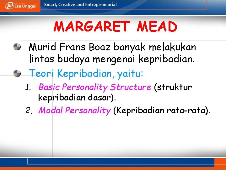 MARGARET MEAD Murid Frans Boaz banyak melakukan lintas budaya mengenai kepribadian. Teori Kepribadian, yaitu: