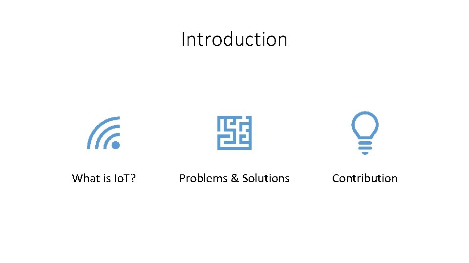 Introduction What is Io. T? Problems & Solutions Contribution 