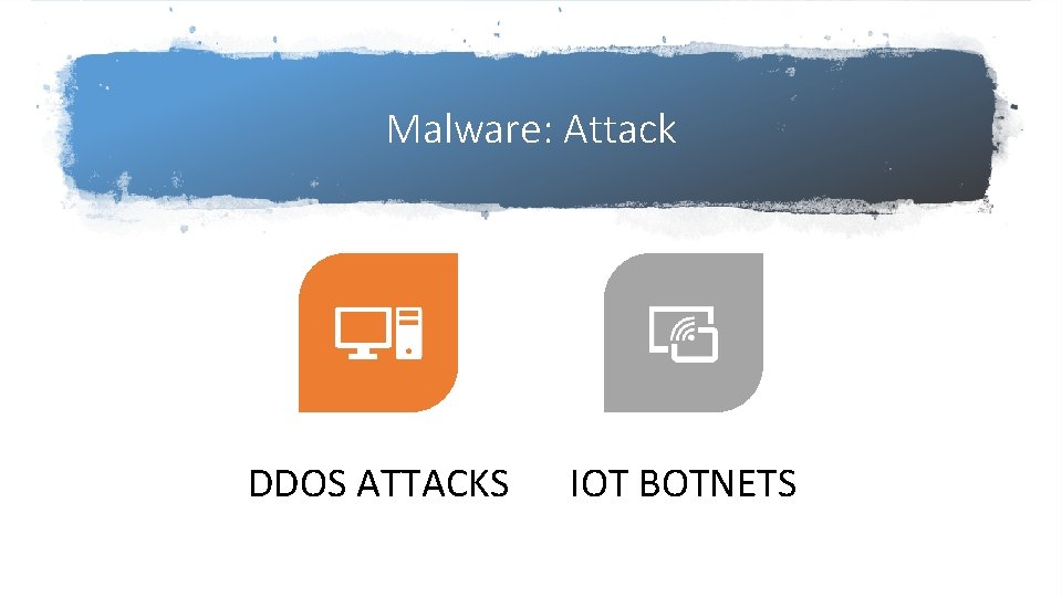 Malware: Attack DDOS ATTACKS IOT BOTNETS 