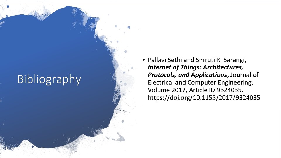 Bibliography • Pallavi Sethi and Smruti R. Sarangi, Internet of Things: Architectures, Protocols, and