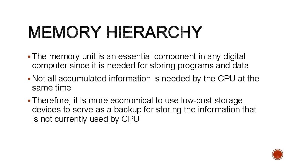 § The memory unit is an essential component in any digital computer since it