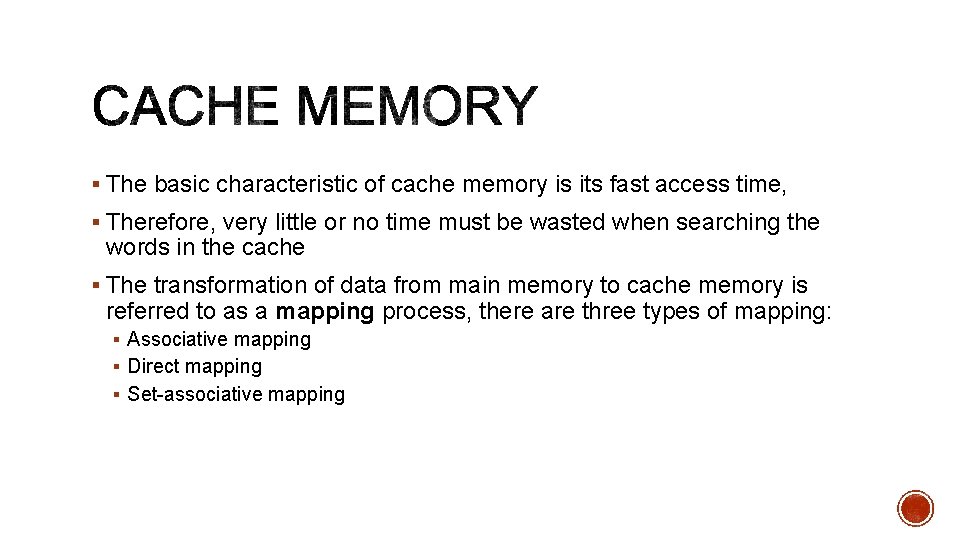 § The basic characteristic of cache memory is its fast access time, § Therefore,