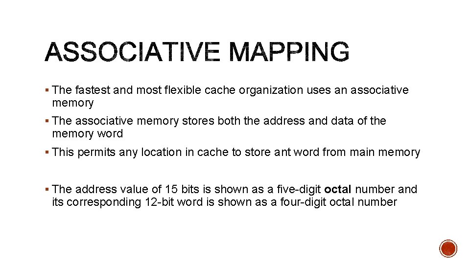 § The fastest and most flexible cache organization uses an associative memory § The