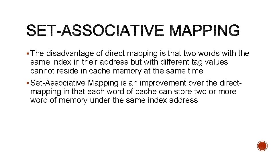 § The disadvantage of direct mapping is that two words with the same index