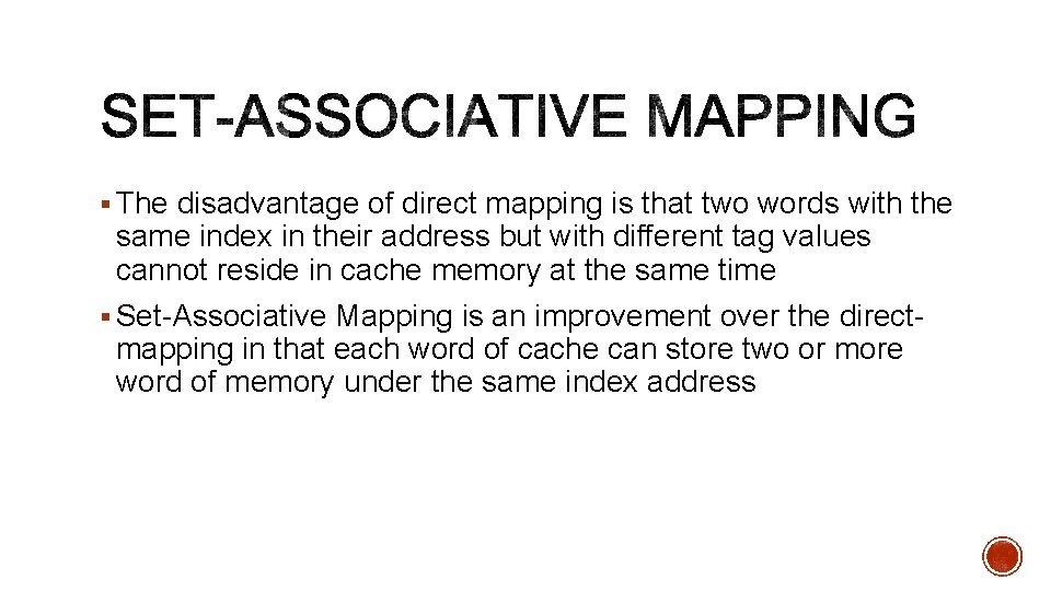 § The disadvantage of direct mapping is that two words with the same index